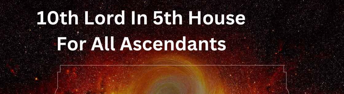 10th Lord in 5th House:Your Celestial Strategy for Achievement