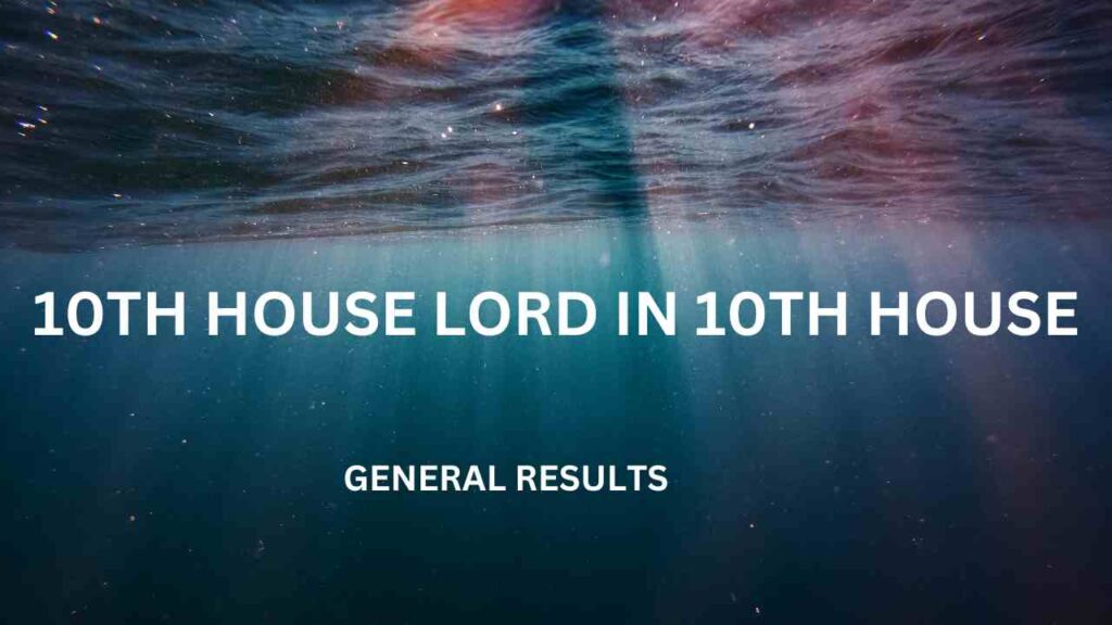10TH HOUSE LORD IN 10TH HOUSE